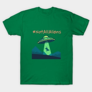 Not all Aliens T-Shirt